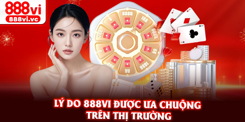 Lý Do 888vi Được Ưa Chuộng Trên Thị Trường